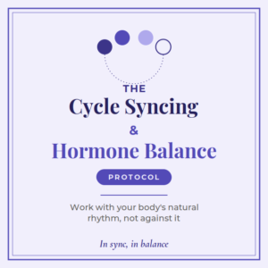 The Cycle Syncing & Hormone Balance Protocol