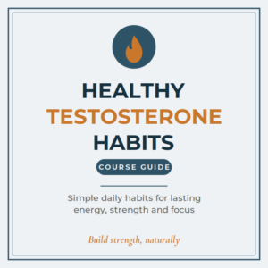 Healthy testosterone habits course guide