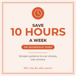 Save 10 Hours a Week on Household Tasks